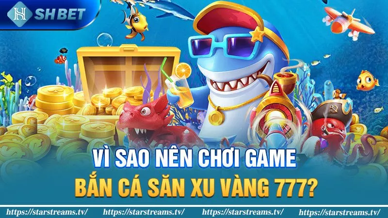 Sảnh Chơi Bắn Cá Xu Vàng 777 Vui Nhộn, Hấp dẫn 1 Ưu điểm của game bắn cá xu vàng 777
